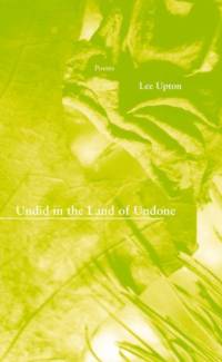 Undid in the Land of Undone av Lee Upton