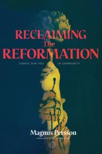 Reclaiming the Reformation av Magnus Persson