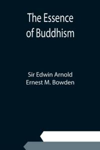 Essence of Buddhism av Sir Edwin Arnold