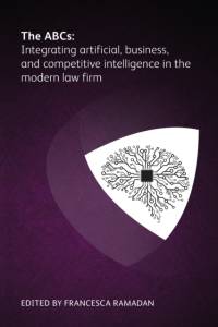 The ABCs: Integrating artificial, business and competitive intelligence in the modern law firm av Jennifer Roberts