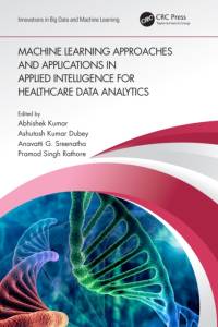 Machine Learning Approaches and Applications in Applied Intelligence for Healthcare Data Analytics av Abhishek Kumar