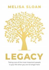 Legacy: Taking care of the most important people in your life when you av Sloan Melisa