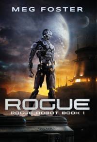 Rogue (Rogue Robot Book 1) av Meg Foster