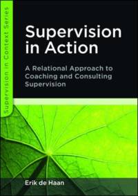 Supervision in Action: A Relational Approach to Coaching and Consulting Supervision av Erik De Haan