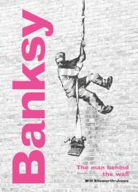 Banksy: The Man behind the Wall av Will Ellsworth-Jones