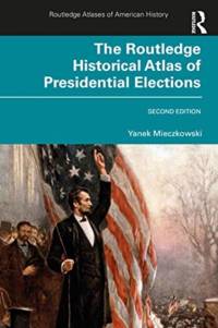The Routledge Historical Atlas of Presidential Elections av Yanek Mieczkowski