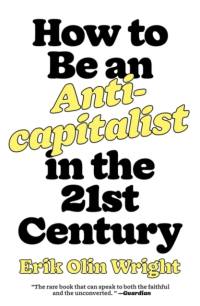 How to Be an Anticapitalist in the Twenty-First Century av Erik Olin Wright