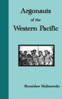 Argonauts of the Western Pacific. an Account of Native Enterprise and Adventure in the Archipelagoes of Melanesian New Guinea av Bronislaw Malinowski
