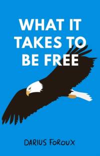 What It Takes To Be Free av Darius Foroux