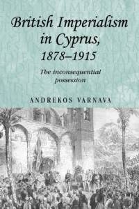 British Imperialism in Cyprus, 1878–1915 av Andrekos Varnava