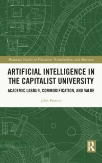 Artificial Intelligence in the Capitalist University av John (University of East London Preston