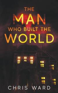 Man Who Built the World av Chris Ward