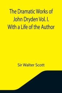Dramatic Works of John Dryden Vol. I. With a Life of the Author av Sir Walter Scott