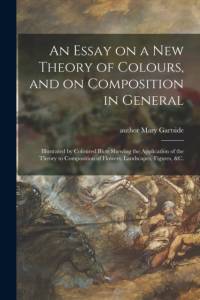 An Essay on a New Theory of Colours, and on Composition in General av Mary