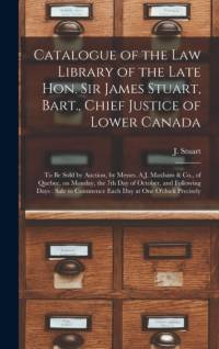 Catalogue of the Law Library of the Late Hon. Sir James Stuart, Bart., Chief Justice of Lower Canada [microform] av Stuart