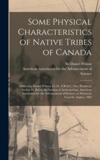 Some Physical Characteristics of Native Tribes of Canada [microform] av Wilson