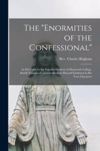enormities of the Confessional av Charles