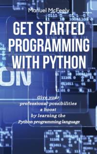 Get Started Programming with Python av Manuel McFeely