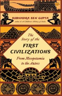 The Story of the First Civilizations from Mesopotamia to the Aztecs av Subhadra Sen Gupta
