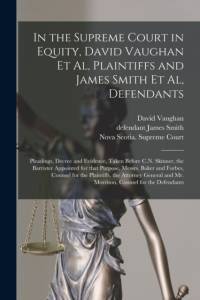 In the Supreme Court in Equity, David Vaughan Et Al, Plaintiffs and James Smith Et Al, Defendants [microform] av David Vaughan