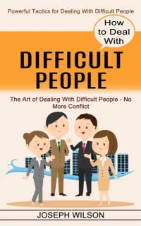 How to Deal With Difficult People av Joseph Wilson