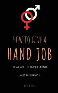 How To Give A Hand Job That Will Blow His Mind (With Illustrations) av Sam Jones