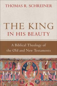 The King in His Beauty – A Biblical Theology of the Old and New Testaments av Thomas R. Schreiner