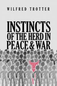 Instincts of the Herd in Peace and War av Wilfred Trotter