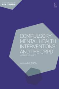Compulsory Mental Health Interventions and the CRPD av Anna (Lund University) Nilsson