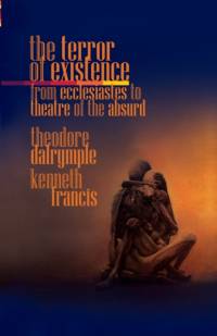 Terror of Existence av Theodore Dalrymple