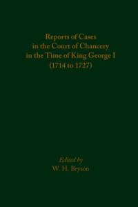 Reports of Cases in the Court of Chancery in the Time of King George I (1714 to 1727) av W. H. Bryson