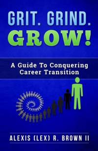 Grit Grind GROW!: A Guide To Conquering Career Transition av R Brown
