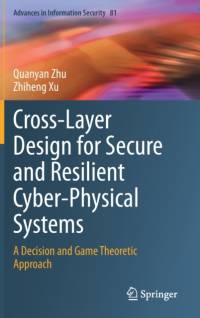 Cross-Layer Design for Secure and Resilient Cyber-Physical Systems av Quanyan Zhu