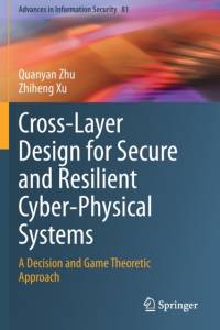 Cross-Layer Design for Secure and Resilient Cyber-Physical Systems av Quanyan Zhu