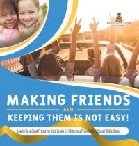 Making Friends and Keeping Them Is Not Easy! | How to Be a Good Friend for Kids Grade 5 | Children's Friendship & Social Skills Books av Baby Professor