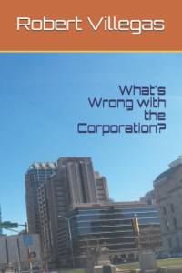 WHAT'S WRONG WITH THE CORPORATION av Robert Villegas