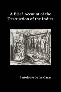 Brief Account of the Destruction of the Indies, Or, a Faithful Narrative of the Horrid and Unexampled Massacres Committed by the Popish Spanish Pa av Bartolome de las Casas