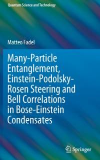 Many-Particle Entanglement, Einstein-Podolsky-Rosen Steering and Bell Correlations in Bose-Einstein Condensates av Matteo Fadel