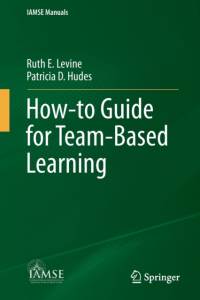How-to Guide for Team-Based Learning by Ruth E. Levine
