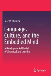 Language, Culture, and the Embodied Mind av Joseph Shaules