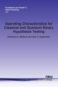 Operating Characteristics for Classical and Quantum Binary Hypothesis Testing av Catherine A. Medlock