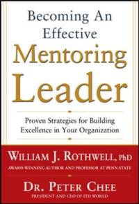 Becoming an Effective Mentoring Leader: Proven Strategies for Building Excellence in Your Organization av William Rothwell