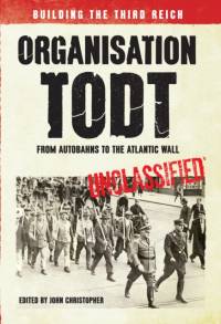 Organisation Todt: From Autobahns to Atlantic Wall av John Christopher