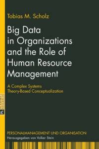 Big Data in Organizations and the Role of Human Resource Management av Tobias M. Scholz