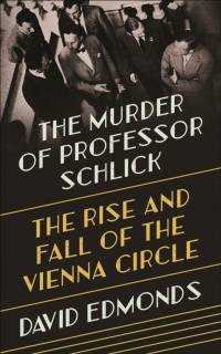 The Murder of Professor Schlick av David Edmonds