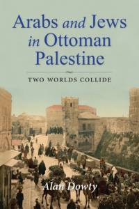 Arabs and Jews in Ottoman Palestine av Alan Dowty