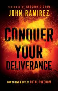 Conquer Your Deliverance – How to Live a Life of Total Freedom av John Ramirez