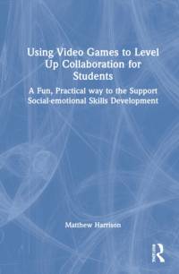 Using Video Games to Level Up Collaboration for Students av Matthew Harrison