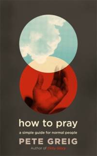 How to Pray av Pete Greig