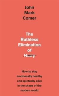The Ruthless Elimination of Hurry av John Mark Comer